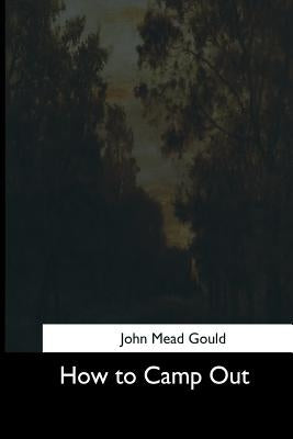 How to Camp Out by Gould, John Mead