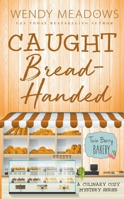 Caught Bread-Handed: A Culinary Cozy Mystery Series by Meadows, Wendy