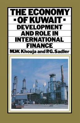 The Economy of Kuwait: Development and Role in International Finance by Khouja, M. W.