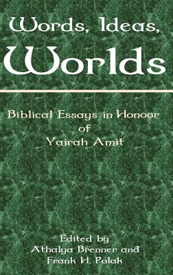 Words, Ideas, Worlds: Biblical Essays in Honour of Yairah Amit by Brenner, Athalya