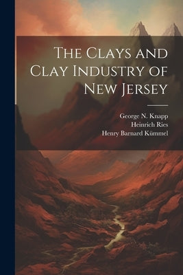 The Clays and Clay Industry of New Jersey by K?mel, Henry Barnard