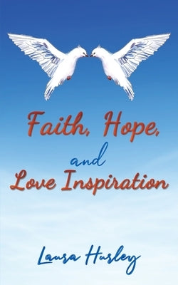 Faith, Hope, and Love Inspiration by Hurley, Laura