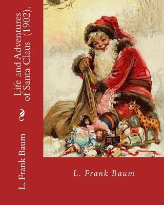 Life and Adventures of Santa Claus (1902). By: L. Frank Baum: Children's literature by Baum, L. Frank