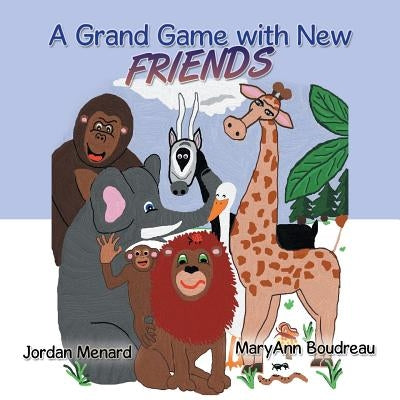 A Grand Game with New Friends by Menard, Jordan