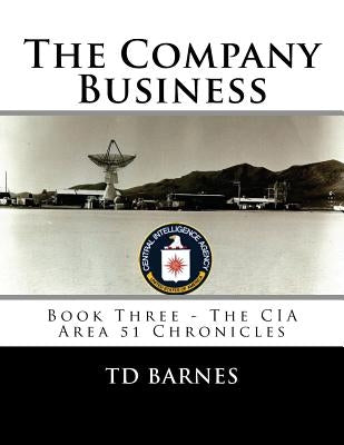 The Company Business: Book Three - The CIA Area 51 Chronicles by Barnes, Td