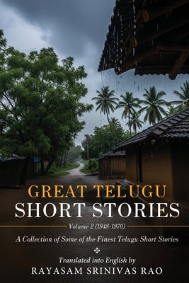 Great Telugu Short Stories Volume 2 (1948-1970) - A Collection of Some of the Finest Telugu Short Stories by Srinivas Rao, Rayasam