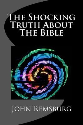 The Shocking Truth About The Bible by Remsburg, John