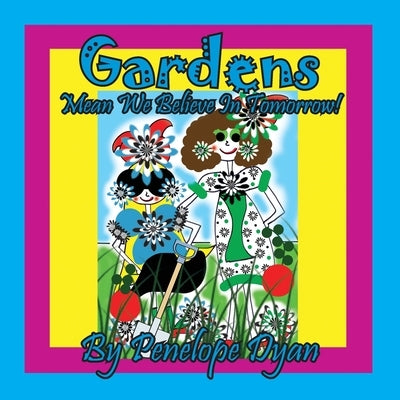 Gardens Mean We Believe In Tomorrow! by Dyan, Penelope
