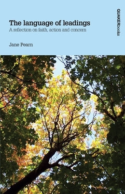 The language of leadings: A reflection on faith, action and concern by Pearn, Jane
