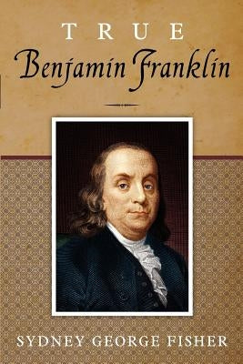 True Benjamin Franklin by Fisher, Sydney George