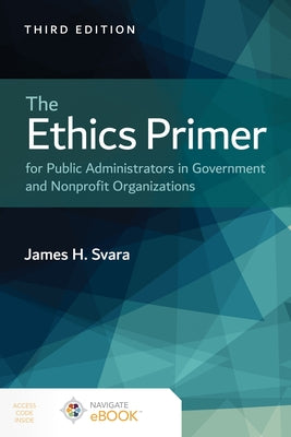The Ethics Primer for Public Administrators in Government and Nonprofit Organizations by Svara, James H.