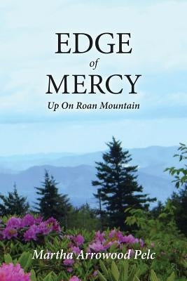 Edge of Mercy - Up On Roan Mountain by Pelc, Martha Arrowood