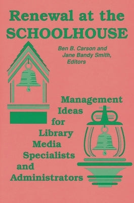 Renewal at the Schoolhouse: : Management Ideas for Library Media Specialists and Administrators by Carson, Ben