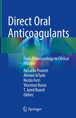 Direct Oral Anticoagulants: From Pharmacology to Clinical Practice by Proietti, Riccardo