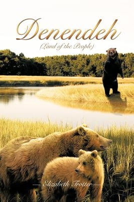 Denendeh (Land of the People) by Trotter, Elizabeth