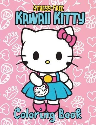 Stress-Free Kawaii kitty Coloring Book for Adults: Relaxing cats Designs & Adorable Activities: Stress-Free Coloring with Adorable Cats: Unleash Your by Kitty, Kawii
