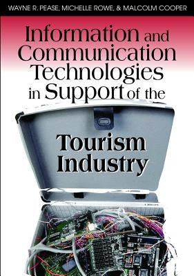 Information and Communication Technologies in Support of the Tourism Industry by Pease, Wayne R.