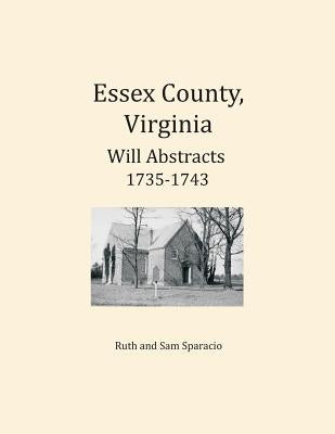 Essex County, Virginia Will Abstracts 1735-1743 by Sparacio, Ruth