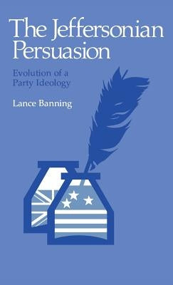 The Jeffersonian Persuasion by Banning, Lance