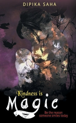 Kindness is Magic by Saha, Dipika