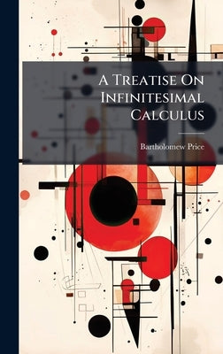 A Treatise On Infinitesimal Calculus by Price, Bartholomew