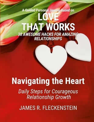 Navigating the Heart: Daily Steps for Courageous Relationship Growth by Fleckenstein, James