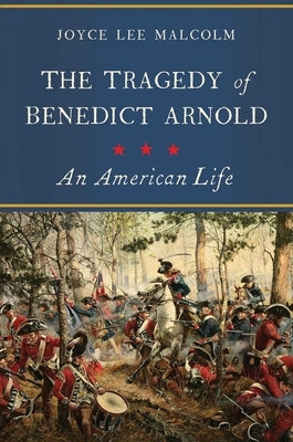 The Tragedy of Benedict Arnold: An American Life by Malcolm, Joyce Lee