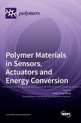 Polymer Materials in Sensors, Actuators and Energy Conversion by Wang, Jung-Chang
