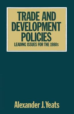 Trade and Development Policies: Leading Issues for the 1980s by Yeats, Alexander