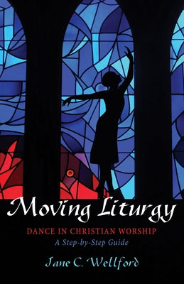 Moving Liturgy by Wellford, Jane C.