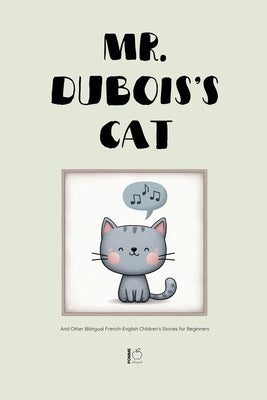 Mr. Dubois's Cat And Other Bilingual French-English Children's Stories for Beginners by Bilingual, Pomme