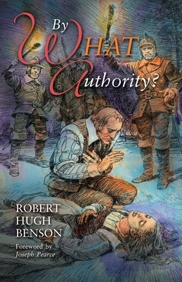 By What Authority by Benson, Robert Hugh