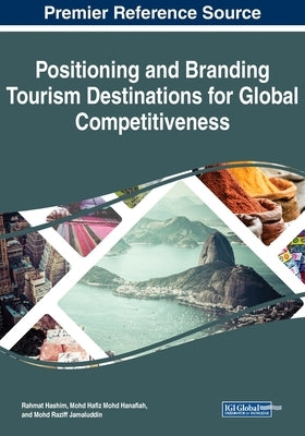 Positioning and Branding Tourism Destinations for Global Competitiveness by Hashim, Rahmat