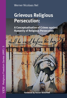 Grievous Religious Persecution by Nel, Werner Nicolaas