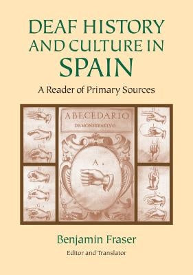 Deaf History and Culture in Spain: A Reader of Primary Documents by Fraser, Benjamin