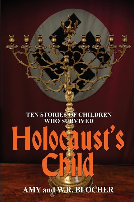 Holocaust's Child: Ten Stories of Children Who Survived by Blocher, W. R.