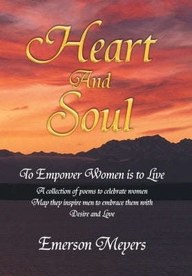 Heart and Soul: To Empower Women Is to Live by Meyers, Emerson