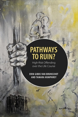 Pathways to Ruin?: High-Risk Offending Over the Life Course by Gibbs Van Brunschot, Erin