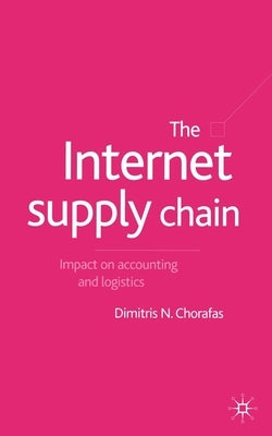 The Internet Supply Chain: Impact on Accounting and Logistics by Chorafas, D.