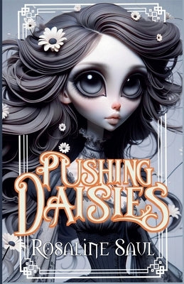 Pushing Daisies by Saul, Rosaline