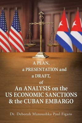 A Plan, a Presentation and a Draft of an Analysis on the Us Economic Sanctions & the Cuban Embargo by Figaro, Deborah Manoushka Paul