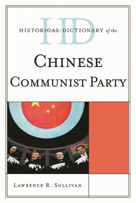 Historical Dictionary of the Chinese Communist Party by Sullivan, Lawrence R.