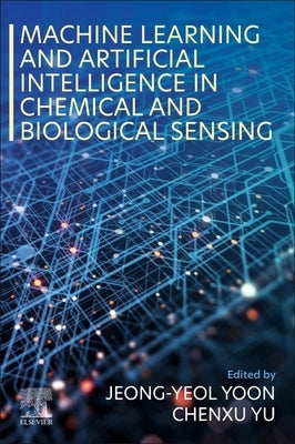 Machine Learning and Artificial Intelligence in Chemical and Biological Sensing by Yoon, Jeong-Yeol