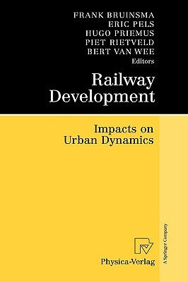 Railway Development: Impacts on Urban Dynamics by Bruinsma, Frank