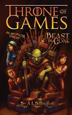Beast Be Gone, Throne of Games: An Unofficial Parody by Billington, A. L.