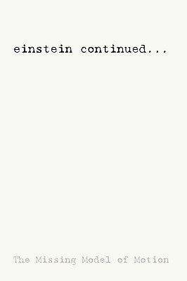 Einstein Continued...: The Missing Model of Motion by Cook, Martin O.