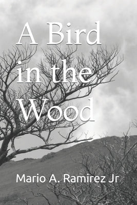 A Bird in the Wood by Ramirez, Mario A., Jr.