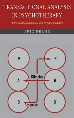 Transactional Analysis in Psychotherapy: A Systematic Individual and Social Psychiatry by Berne, Eric