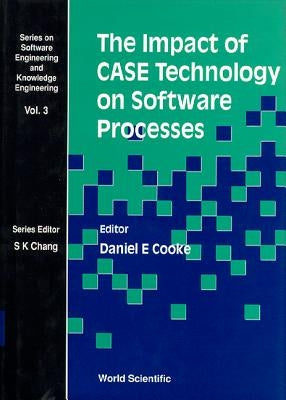The Impact of Case Technology on Software Processes by Cooke, Daniel E.
