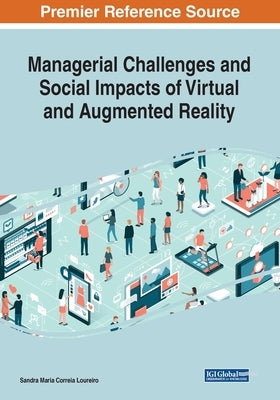 Managerial Challenges and Social Impacts of Virtual and Augmented Reality by Loureiro, Sandra Maria Correia